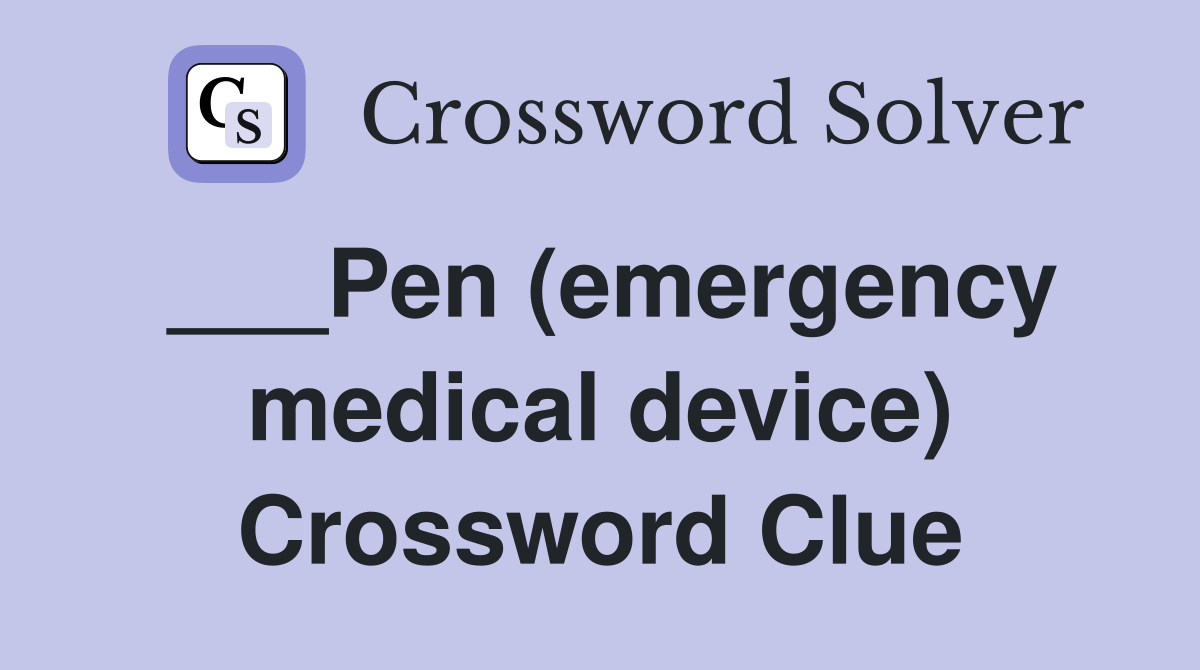 ___Pen (emergency medical device) Crossword Clue Answers Crossword